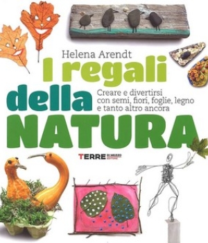 I regali della natura, Helena Arendt, Terre di mezzo, 18.90 €